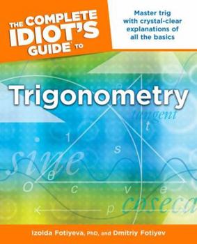 Paperback The Complete Idiot's Guide to Trigonometry: Master Trig with Crystal-Clear Explanations of All the Basics Book