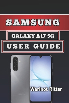 Paperback Samsung Galaxy A17 5g User Guide: Master Every Feature: Setup, Optimization & Troubleshooting Book