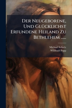Paperback Der Neugeborene, Und Glücklichst Erfundene Heiland Zu Bethlehem ...... [German] Book