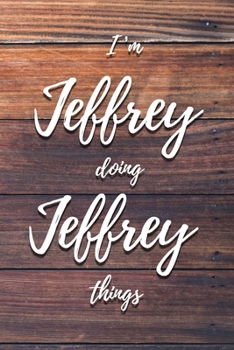 I'm Jeffrey Doing Jeffrey Things: 6x9" Dot Bullet Notebook/Journal Funny Gift Idea