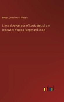 Hardcover Life and Adventures of Lewis Wetzel, the Renowned Virginia Ranger and Scout Book