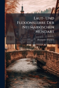 Paperback Laut- Und Flexionslehre Der Neumarkischen Mundart: Teil I: Einleitung Und Vokalismus... [German] Book
