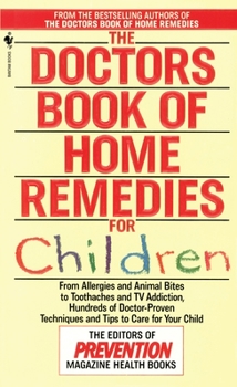 Mass Market Paperback The Doctors Book of Home Remedies for Children: From Allergies and Animal Bites to Toothaches and TV Addiction, Hundreds of Doctor-Proven Techniques a Book