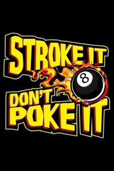 Stroke it don't poke it: 6" x 9" 120 pages ruled Journal I 6x9 lined Notebook I Diary I Sketch I Journaling I Planner I pool & billiard lovers I funny sport
