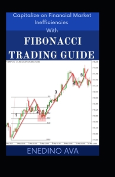 Paperback Captalize On Financial Market Inefficiencies With Fibonacci Trading Guide Book