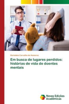 Paperback Em busca de lugares perdidos: histórias de vida de doentes mentais [Portuguese] Book