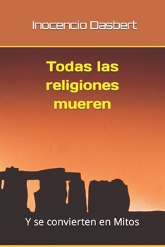 Paperback Todas las religiones mueren: Y se convierten en Mitos [Spanish] Book