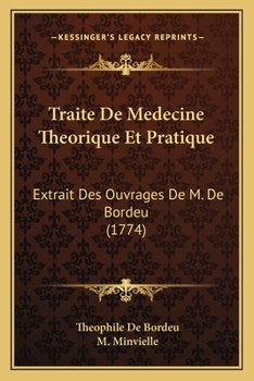 Traite De Medecine Theorique Et Pratique: Extrait Des Ouvrages De M. De Bordeu