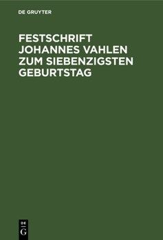 Festschrift Johannes Vahlen Zum Siebenzigsten Geburtstag: Gewidmet Von Seinen Schülern