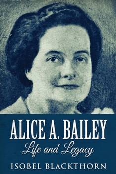 Paperback Alice A. Bailey - Life and Legacy [Large Print] Book