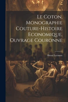 Paperback Le Coton, Monographie Couture-Histoire Economique, Ouvrage Couronne [French] Book