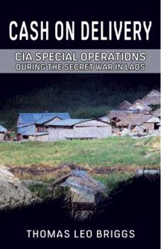 Paperback Cash on Delivery: CIA Special Operations During the Secret War in Laos Book