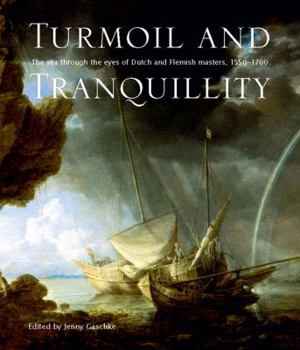 Paperback Turmoil and Tranquility: The Sea Through the Eyes of Dutch and Flemish Masters, 1550-1700 Book