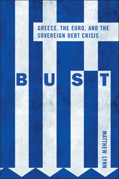 Hardcover Bust: Greece, the Euro and the Sovereign Debt Crisis Book