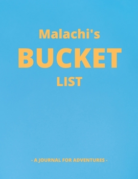 Paperback Malachi's Bucket List: A Creative, Personalized Bucket List Gift For Malachi To Journal Adventures. 8.5 X 11 Inches - 120 Pages (54 'What I W Book