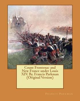 Paperback Count Frontenac and New France under Louis XIV. By. Francis Parkman (Original Version) Book
