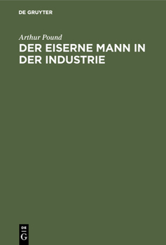 Hardcover Der Eiserne Mann in Der Industrie: Die Soziale Bedeutung Der Automatischen Maschine [German] Book