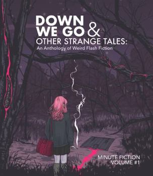 Paperback Down We Go & Other Strange Tales: An Anthology of Weird Flash Fiction Book