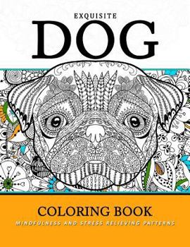 Paperback Exquiste Dog Coloring Book: Mindfulness and Stress Relieving Patterns Book