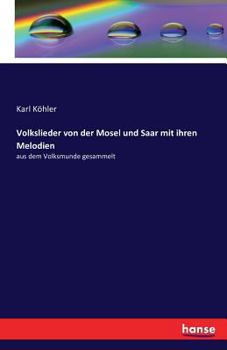 Paperback Volkslieder von der Mosel und Saar mit ihren Melodien: aus dem Volksmunde gesammelt [German] Book