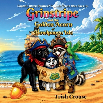 Captain Black Dahlia and Captain Trixie Blue Eyes Grinstripe and the Golden Acorn of Howlpango Isle