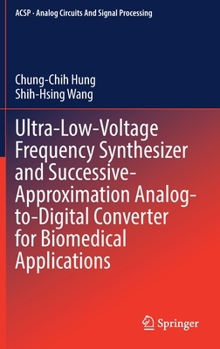 Hardcover Ultra-Low-Voltage Frequency Synthesizer and Successive-Approximation Analog-To-Digital Converter for Biomedical Applications Book