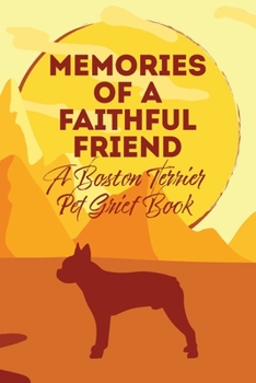 Paperback Memories of a Faithful Friend - A Boston Terrier Pet Grief Book: Sundown Pet Bereavement Journal Book
