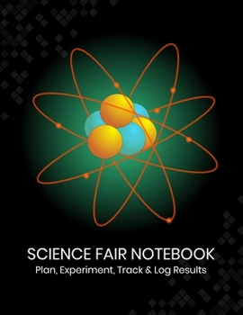 Paperback Science Fair Notebook: Plan, Experiment, Track, and Log Results: Project Journal and Laboratory Logbook for Students - Organizational Tool fo Book