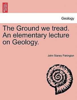 Paperback The Ground We Tread. an Elementary Lecture on Geology. Book
