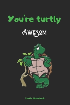 You're turtly awesom: turtle journal, Turtle gifts for turtle lovers, Sea turtle stuff-120 Pages(6"x9") Matte Cover Finish