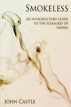 Paperback Smokeless: An Introductory Guide To The Pleasures Of Vaping Book