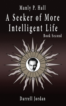 Hardcover Manly P. Hall A Seeker of More Intelligent Life - Book Second Book