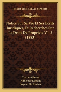 Paperback Notice Sur Sa Vie Et Ses Ecrits Juridiques, Et Recherches Sur Le Droit De Propriete V1-2 (1883) [French] Book