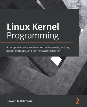 Paperback Linux Kernel Programming: A comprehensive guide to kernel internals, writing kernel modules, and kernel synchronization Book