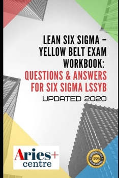 Paperback Lean Six Sigma - Yellow Belt Exam Workbook: Questions & Answers for Six Sigma LSSYB: Updated 2020 Book