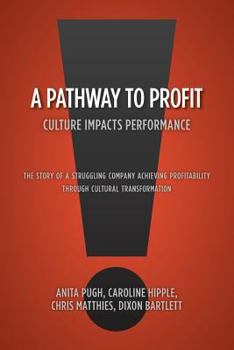 Paperback A Pathway to Profit: Culture Impacts Performance The Story of a Struggling Company Achieving Profitability through Cultural Transformation Book