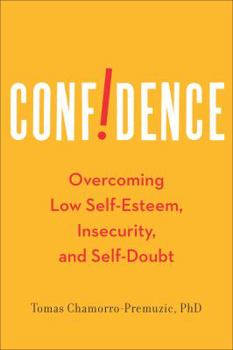 Hardcover Confidence: Overcoming Low Self-Esteem, Insecurity, and Self-Doubt Book