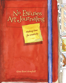 Paperback No Excuses Art Journaling: Making Time for Creativity Book