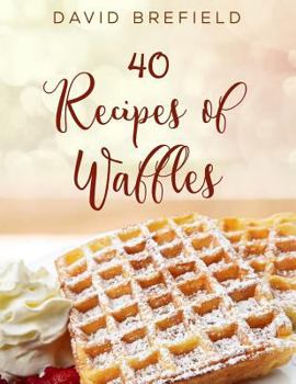 Paperback 40 recipes of waffles: Best waffles. Easy to prepare. Book