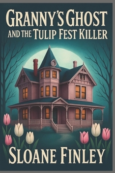 Granny's Ghost and the Tulip Fest Killer