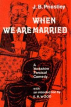 Hardcover When We Are Married: A Yorkshire Farcial Comedy, Book