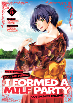 Paperback Betrayed by the Hero, I Formed a Milf Party with His Mom! (Manga) Vol. 5 Book