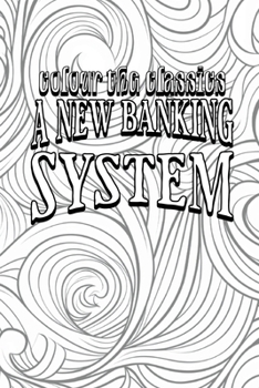 Paperback A New Banking System: The Needful Capital for Rebuilding the Burnt District Book