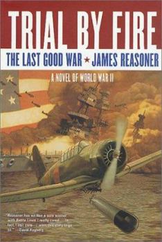 Trial By Fire: The Last Good War: A Novel of World War II (Last Good War) - Book #2 of the Last Good War