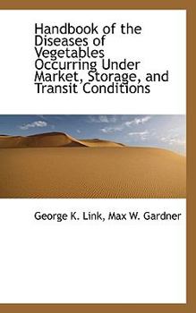 Paperback Handbook of the Diseases of Vegetables Occurring Under Market, Storage, and Transit Conditions Book
