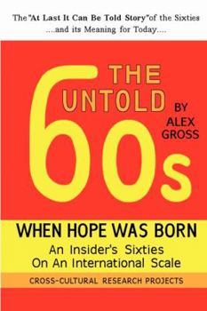 Paperback The Untold Sixties: When Hope Was Born, an Insider's Sixties on an International Scale Book