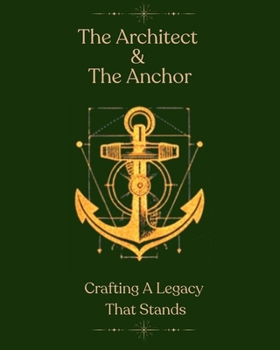 Paperback The Architect & The Anchor: Crafting A Legacy That Stands Book