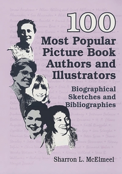 Hardcover 100 Most Popular Picture Book Authors and Illustrators: Biographical Sketches and Bibliographies Book