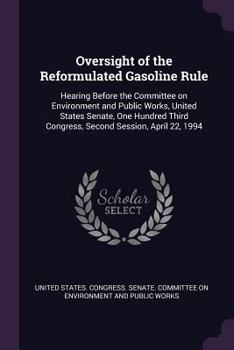 Oversight of the Reformulated Gasoline Rule: Hearing Before the Committee on Environment and Public Works, United States Senate, One Hundred Third Congress, Second Session, April 22, 1994
