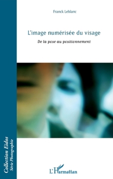 Paperback L'image numérisée du visage: De la pose au positionnement [French] Book
